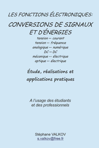 Les fonctions électroniques CONVERSIONS DE SIGNAUX ET D'ÉNERGIES: Etude, réalisations et applications pratiques
