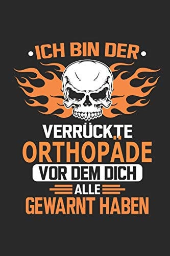 Ich Bin Der Verrückte Orthopäde Vor Dem Dich Alle Gewarnt Haben Notizbuch, Geburtstag Geschenk Buch, Notizblock, 110 Seiten, Verwendung Auch Als Dekoration in Form Eines Schild Bzw. Poster Möglich
