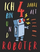 Ich Bin 4 Jahre Alt und Liebe Roboter Das Malbuch Für Kinder, Die Roboter Lieben