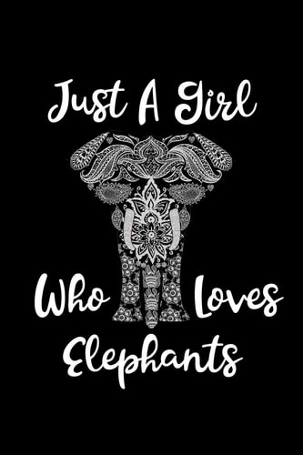 Just a Girl Who Loves Elephants Elephants Lovers Journal, Notebook and Notepad - Cute Gift for Girls and Women
