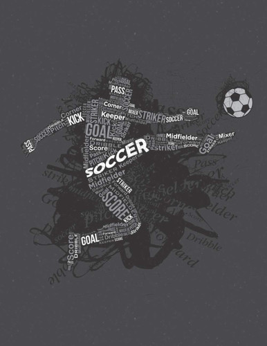 Soccer, Score, Pass, Kick, Striker, Forward, Midfielder, Keeper, Goal, Corner, Dribble, Pitch, Mixer The Perfect Journal for Coaches with 110 Detailed Pages to Log Stats, Rosters, Games and Practices