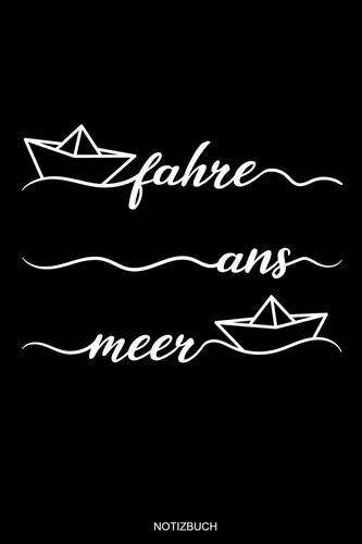 Fahre Ans Meer Reisetagebuch und Spruch Urlaub Notizbuch Für Meer Urlaub Geschenk Wassersport Heft Windsurfen Notizen Oder Segelyacht Log Book I Größe 6 X 9 I Liniert I 120 Seiten