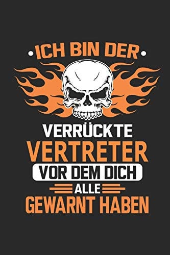 Ich Bin Der Verrückte Vertreter Vor Dem Dich Alle Gewarnt Haben Notizbuch, Geburtstag Geschenk Buch, Notizblock, 110 Seiten, Verwendung Auch Als Dekoration in Form Eines Schild Bzw. Poster Möglich