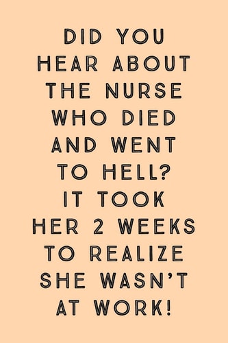 Did You Hear about the Nurse Who Died and Went to Hell? Took Her 2 Weeks to Realize She Wasn't at Work! - Lined Notebook - Cute Nurse Gifts Idea