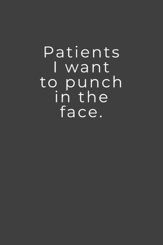 I Want to Punch in the Face Patients - Lined Notebook - Perfect Gag Gift for Nurses