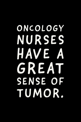 Oncology Nurses Have a Great Sense of Humor - Notebook Journal - Funny Oncology Nurse Gifts Idea