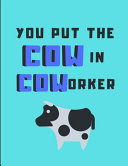 You Put the Cow in Coworker Notepad Journal