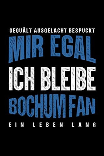 Gequält Ausgelacht Bespuckt Mir Egal Ich Bleibe Bochum Fan Ein Leben Lang Fußball Soccer Fußballfeld Fußballspiel Fangemeinde Schiri Fussball Geschenk (6"x9") Liniertes Notizbuch Zum Reinschreiben