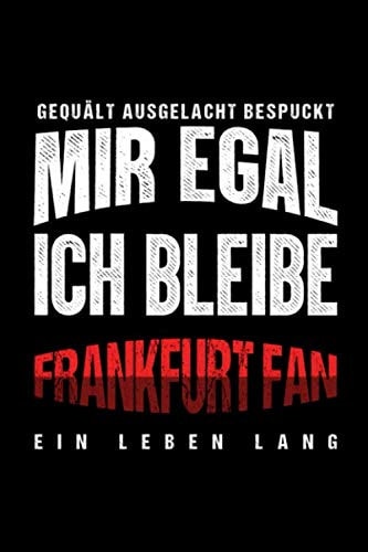 Gequält Ausgelacht Bespuckt Mir Egal Ich Bleibe Frankfurt Fan Ein Leben Lang Fußball Soccer Fußballfeld Fußballspiel Fangemeinde Schiri Fussball Geschenk (6"x9") Punktraster Notizbuch Zum Reinschreiben