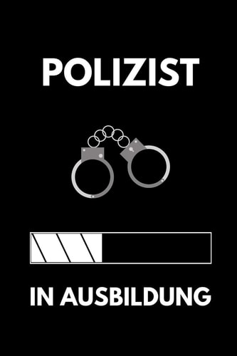 Polizist in Ausbildung A5 Notizbuch BLANKO Geschenk Zur Ausbildung - Fr Sohn Tochter Neffe Nichte Freund Freundin - Fr Auszubildende Azubi Azubine - Lustiger Spruch