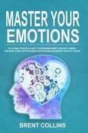Master Your Emotions The Ultimate Practical Guide To Overcoming Anxiety, Negative Thinking, Emotional Stress, Better Manage Your Feelings and Improving Your Self-Esteem