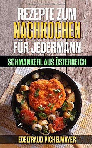 Rezepte Zum Nachkochen Für Jedermann Schmankerl Aus Österreich