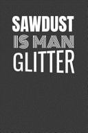 Sawdust Is Man Glitter BEST FREAKIN' CARPENTER EVER a Book to Keep Track of Carpentry and Wood Working Projects with a Blank Place to Sketch with Graph Paper Along with Template to Keep Track of Materials and Cost