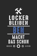 Locker Bleiben Ben Macht das Schon Handwerker Mechaniker Schrauber Bastler und Hausmeister Geschenk Notizbuch Liniert DIN A5 - 120 Seiten Fr Notizen, Zeichnungen, Formeln - Organizer Schreibheft Planer Tagebuch