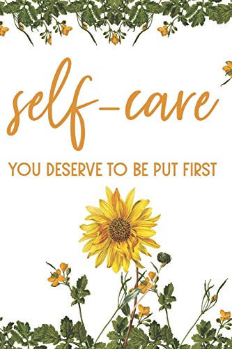 Self-Care You Deserve to Be Put First: (Journal, Diary, Notebook)