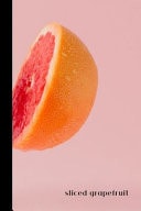 Sliced Grapefruit Small Lined Grapefruit Notebook / Travel Journal to Write in (6'' X 9'') 120 Pages