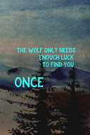The Wolf Only Needs Enough Luck to Find You Once Wolf Journal Composition Blank Lined Diary Notepad 120 Pages Paperback