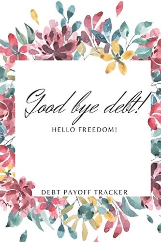 Goodbye Debt Hello Freedom A Personal Finance Notebook for Money Management.