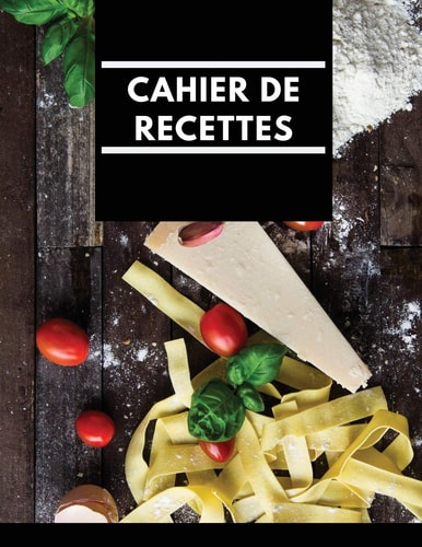 Cahier De Recettes Carnet De Recettes A Remplir Et A Completer-50 Recettes, Notes & Photographie de Vos Plats, 60 Pages,21,59 x 27,94 cm