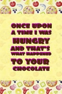 Once Upon a Time I Was Hungry and That's What Happened to Your Chocolate Horror Notebook Journal Composition Blank Lined Diary Notepad 120 Pages Paperback Pink Pizza