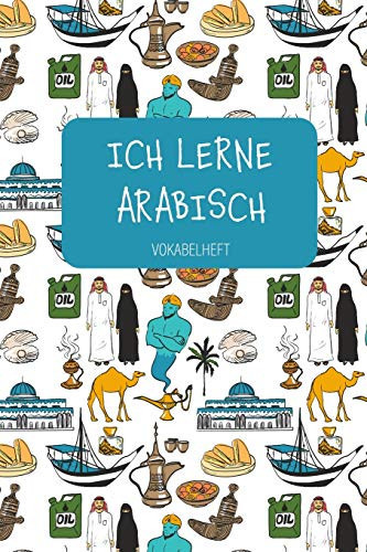 ICH LERNE ARABISCH Vokabelheft Zum Sprachen Lernen in Schule und Volkshochschule, Für Beruf und Hobby. A5 | 3 Spalten | 120 Seiten Für 2800 Vokabeln