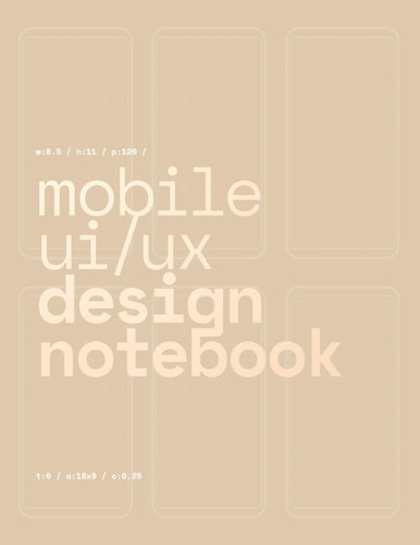 Mobile UI/UX Design Notebook (Gold) User Interface & User Experience Design Sketchbook for App Designers and Developers - 8. 5 X 11 / 120 Pages / Dot Grid