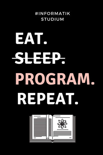 #informatik Studium Eat. Sleep. Program. Repeat. A5 Studienplaner für Informatik Studenten - Programmierer - Semesterplaner - Geschenkidee Abitur Schulabschluss - Vorlesungsbeginn - Studium - Erstis
