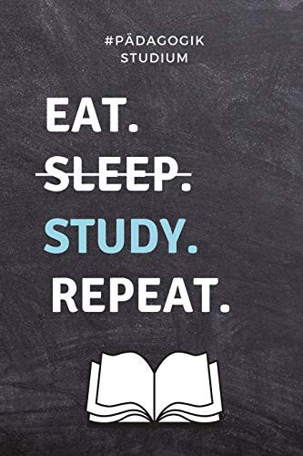 #pädagogik Studium Eat. Sleep. Study. Repeat. A5 Studienplaner Zum Lehramt Studium - Semesterplaner - Notizbuch Für Pädagogik Studenten - Witziger Spruch Zum Abitur - Studienbeginn - Erstes Semester