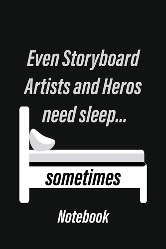 Even Storyboard Artists and Heros Need Sleep... Sometimes Notebook Storyboarding Notebook, Sketchbook, Journal