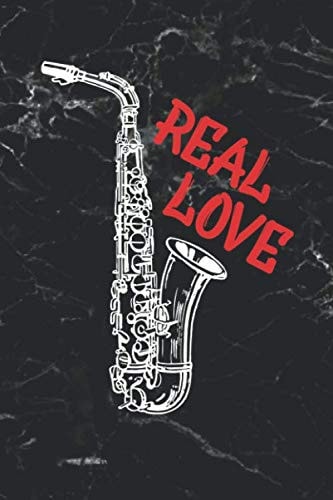 Real Love Notizbuch I Journal I Tagebuch I Musikliebhaber I Saxophon I Instrument I Musiker I Sänger I Hobby Musiker I Lehrer I Schüler I Songwriter