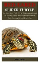 Red-Eared Slider Turtle Red-Eared Slider Turtle As Pet, the Beginner's Manual on How to Care for a Healthy Red-Eared Slider Turtle, Housing, Diet and Health Care