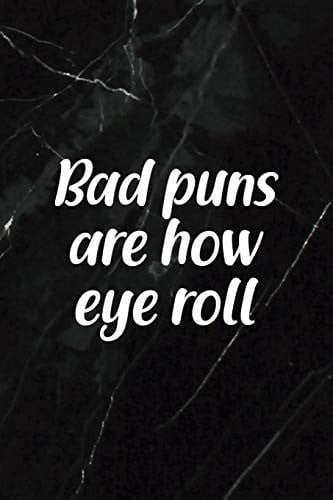 Bad Puns Are How Eye Roll All Purpose 6x9 Blank Lined Notebook Journal Way Better Than a Card Trendy Unique Gift Black Stone Eye Roll