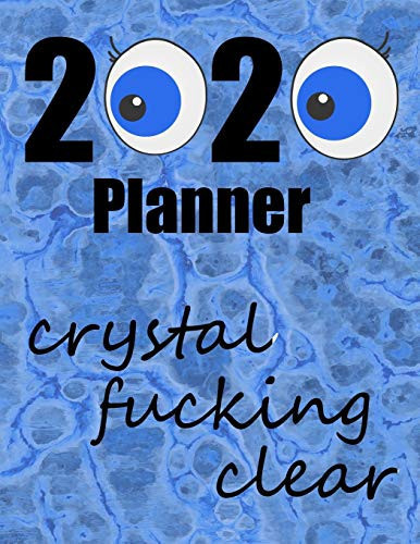 2020 Planner - Crystal Fucking Clear One Year - Monthly and Weekly Calendar with 10 Journal Pages for Notes. January 1, 2020 to December 31, 2020. Large 8. 5 X 11 Paperback Book