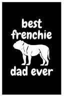 Best Frenchie Dad Ever Composition Notebook/Diary/Journal for French Bulldog Owners Or Gift It to Your Friends, Family, Brothers, Coworkers
