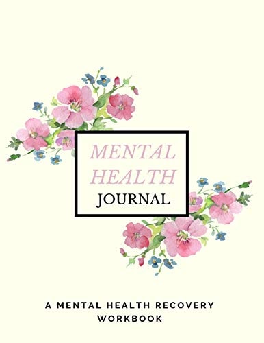 Mental Health Journal Anxiety, PTSD and Depression Workbook to Improve Mood and Feel Better - Mental Health Planner for Men, Women and Teens - Self Care Diary Journal Notebook