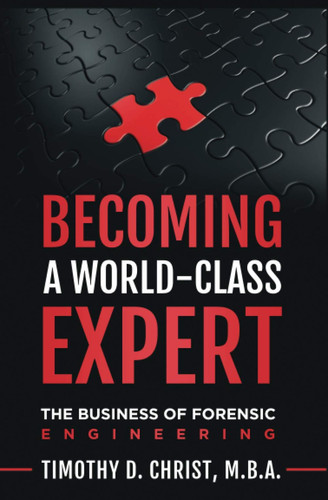 Becoming a World-Class Expert The Business of Forensic Engineering