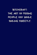 Bitchcraft The Art of Pissing People Off While Smiling Sweetly: Lined A5 Notebook (6 X9 ) Blue Medium Size Funny Present Alternative Gift to a Birthday Card Silly Office Writing Stationary Joke Journal to Write in Colleague Coworker Boyfriend Girlfriend