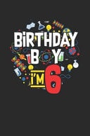 Birthday Boy I'm 6 Graph Paper Notebook (6 X 9 - 120 Pages) Birthday Themed Notebook for Daily Journal, Diary, and Gift