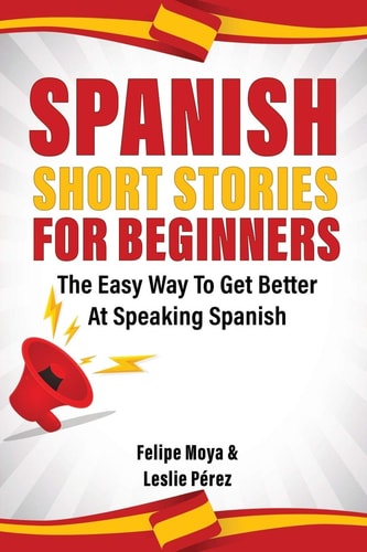Spanish Short Stories For Beginners The Easy Way To Get Better At Speaking Spanish