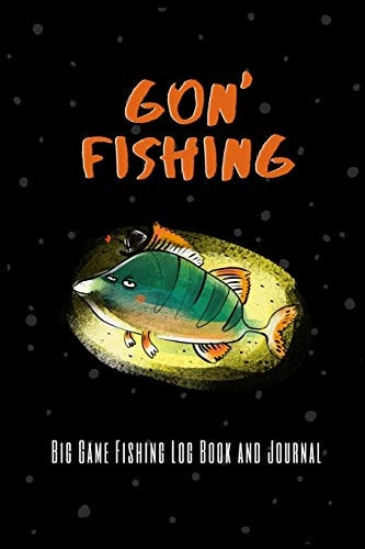 Gon' Fishing Big Game Fishing Log Book and Journal Fishing Log Book and Journal for Women- Includes 120 Log Book Pages - Great for Recording Fishing Notes (Womens Journal Diary for Fishing)