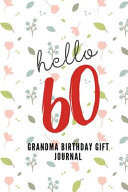 Hello 60 Grandma Birthday Gift Journal Blank Lined Notebook to Write in for Notes, Gift Idea for Birthday of 60 Year Old, to Do Lists, Notepad, Journal, Funny Birthday Gifts, 60th Birthday, 60 Years Old