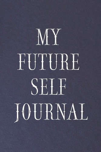 My Future Self Journal Personal Journal 6 X 9 in 100 Pages Daily Self-Improvement