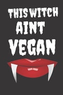 This Witch Aint Vegan Halloween Themed Journal for Vegetarians (Vegan) Who Loves the Spooky Season Fit As Gift for Family and Friends This Creepy Holidays and Beyond