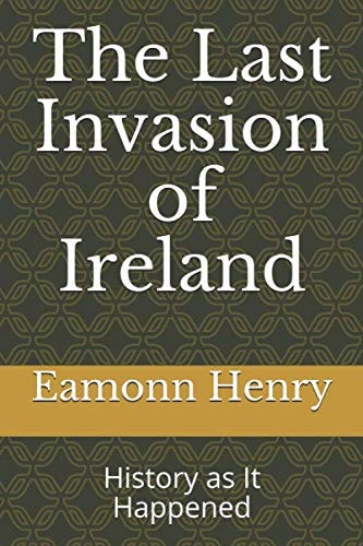 The Last Invasion of Ireland History As It Happened