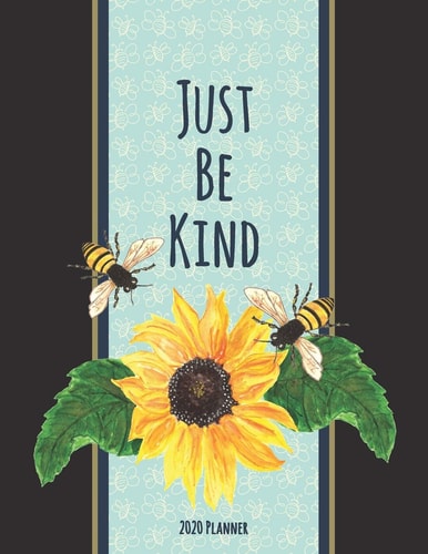 Just Be Kind 2020 Planner Dated Daily, Weekly, Monthly Planner with Calendar, Goals, To-Do, Gratitude, Habit and Mood Trackers, Affirmations and Holidays