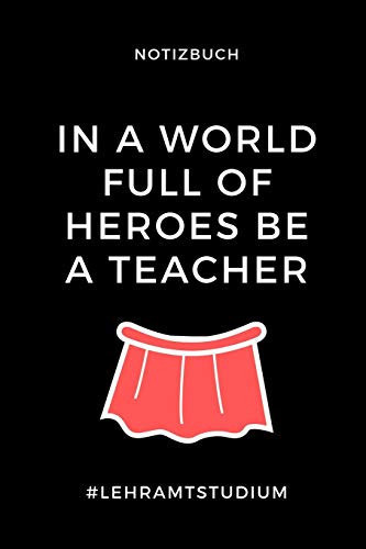 Notizbuch in a World Full of Heroes Be a Teacher A5 Studienplaner Zum Lehramt Studium - Semesterplaner - Notizbuch Für Pädagogik Studenten - Witziger Spruch Zum Abitur - Studienbeginn - Erstes Semester