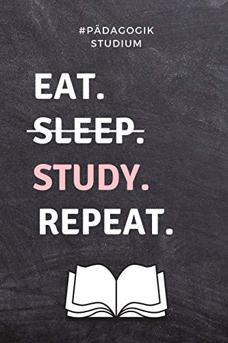 #pädagogik Studium Eat. Sleep. Study. Repeat. A5 Studienplaner Zum Lehramt Studium - Semesterplaner - Notizbuch Für Pädagogik Studenten - Witziger Spruch Zum Abitur - Studienbeginn - Erstes Semester