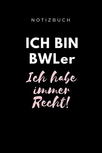 Notizbuch Ich Bin Bwler Ich Habe Immer Recht! A5 Studienplaner Für Studenten - Coole Geschenkidee Zum Studienstart - Semesterplaner - Abitur - Ersten Semester - Schulabschluss - Betriebswirtschaftslehre