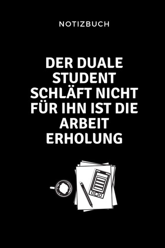 Notizbuch Der Duale Student Schläft Nicht Für Ihn Ist Die Arbeit Erholung. A5 Studienplaner Zum Dualen Studium - Notizbuch Für Duale Studenten - Semesterplaner - Witziger Spruch Zum Abitur - Studienbeginn - Erstes Semester - Pruefung - Geburtstag