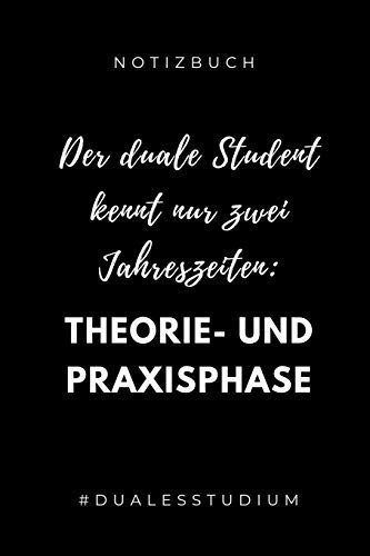 Notizbuch Der Duale Student Kennt Nur Zwei Jahreszeiten THEORIE- UND PRAXISPHASE: A5 Studienplaner Zum Dualen Studium - Notizbuch Für Duale Studenten - Semesterplaner - Witziger Spruch Zum Abitur - Studienbeginn - Erstes Semester - Pruefung - Geburtstag
